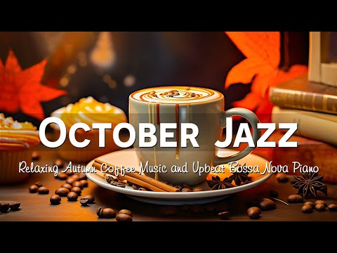 Jazz October 🎧 Relaxing Autumn Coffee Music & Upbeat Bossa Nova Piano | Jazz Music to work, study