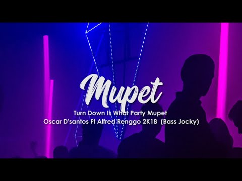lagu-mupet-turn-down-is-what-party-mupet-=oscar-d'santos-ft-alfred-renggo-2k18-(bass-jocky)