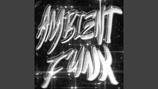 AMBIENT FUNK (Slowed)