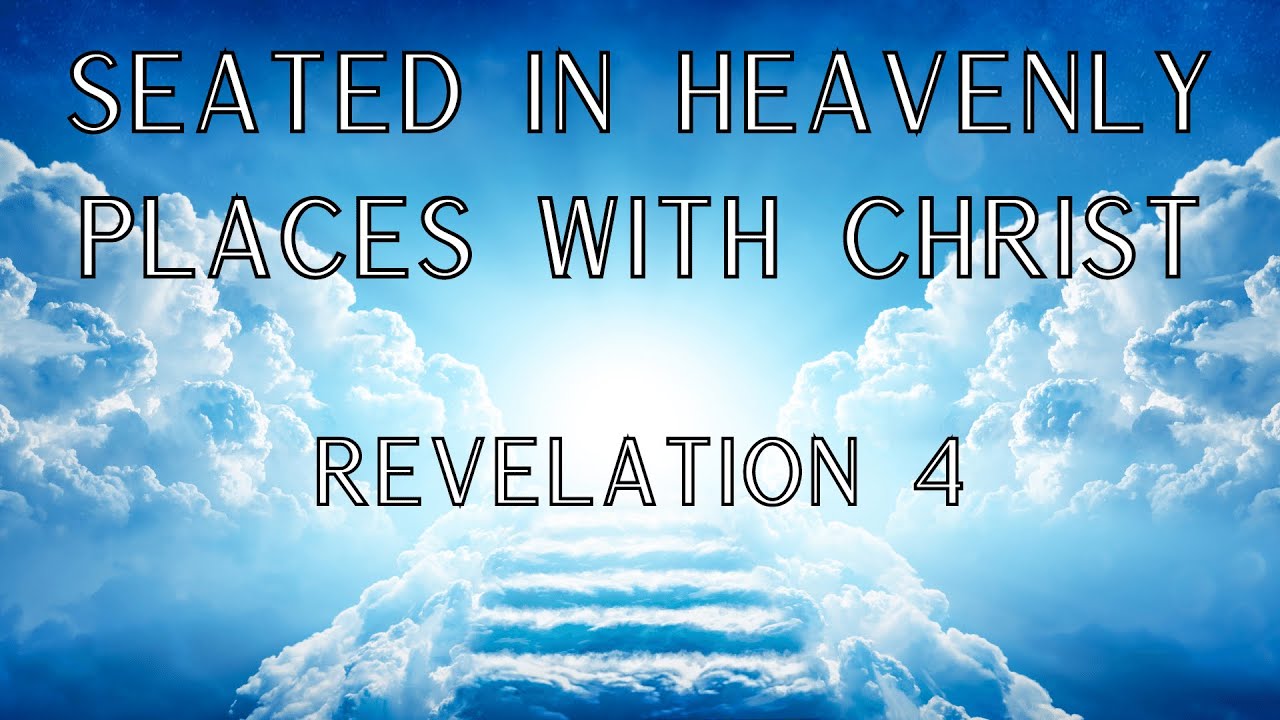 Seated In Heavenly Places With Christ Revelation 4 YouTube