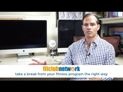 Take a Break From Your Fitness Program the Right Way