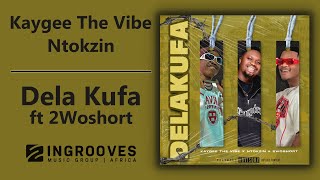 Kaygee The Vibe & Ntokzin - Dela Kufa ft 2Woshort |  Audio