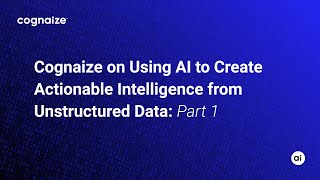 Cognaize on Using AI to Create Actionable Intelligence from Unstructured Data: Part 1
