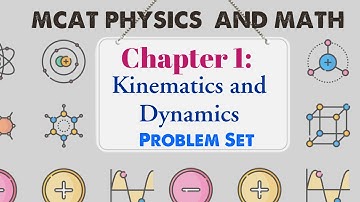 MCAT Physics and Math: Chapter 1 - Kinematics and Dynamics Problem Set