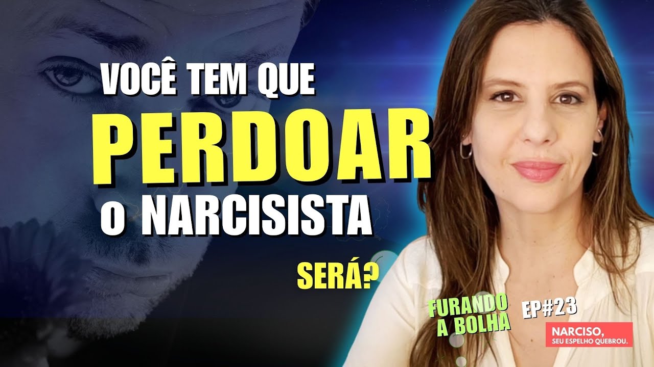Você TEM que PERDOAR O NARCISISTA - Furando a Bolha #Ep22 #podcast