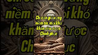 Chỉ cần giữ vững niềm tin mọi khó khăn sẽ được chinh phục. #loiphayday #baihoccuocsong #phatphap