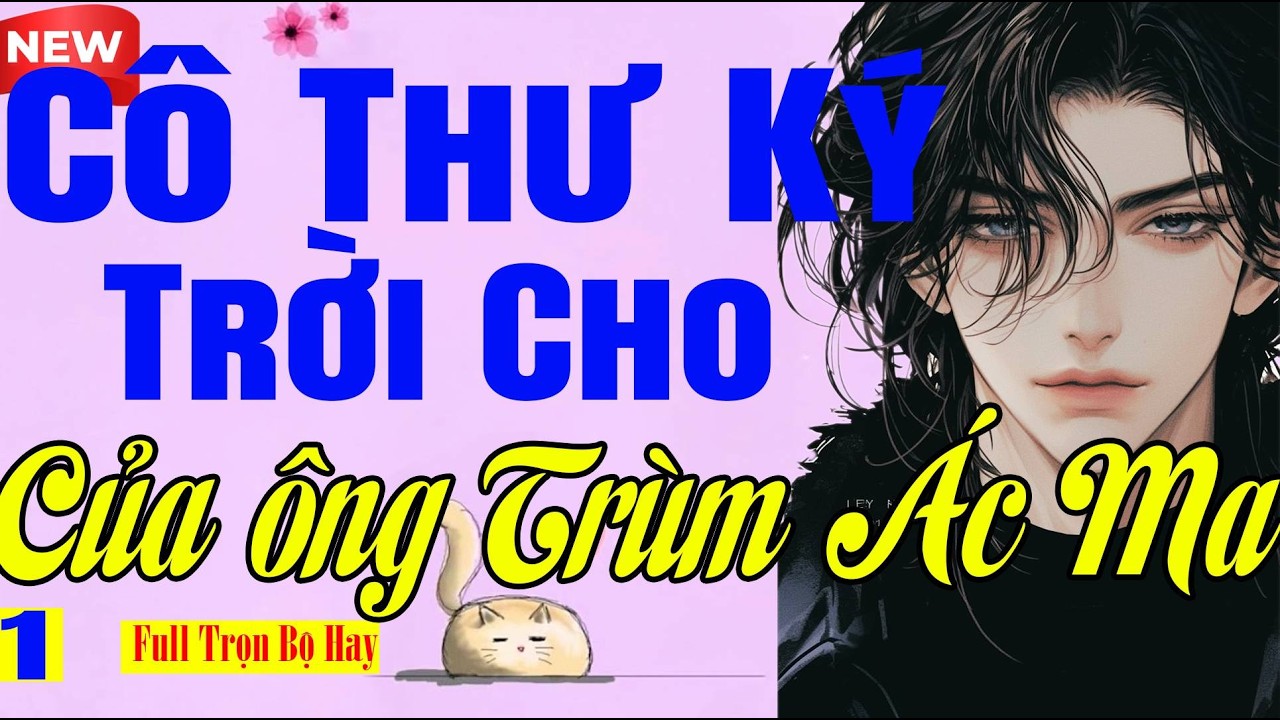 Rất Hay - CÔ THƯ KÝ TRỜI CHO CỦA ÔNG TRÙM ÁC MA Tập 1 - Truyện Ngôn Tình Đêm Khuya