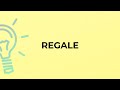 What is the meaning of the word REGALE?