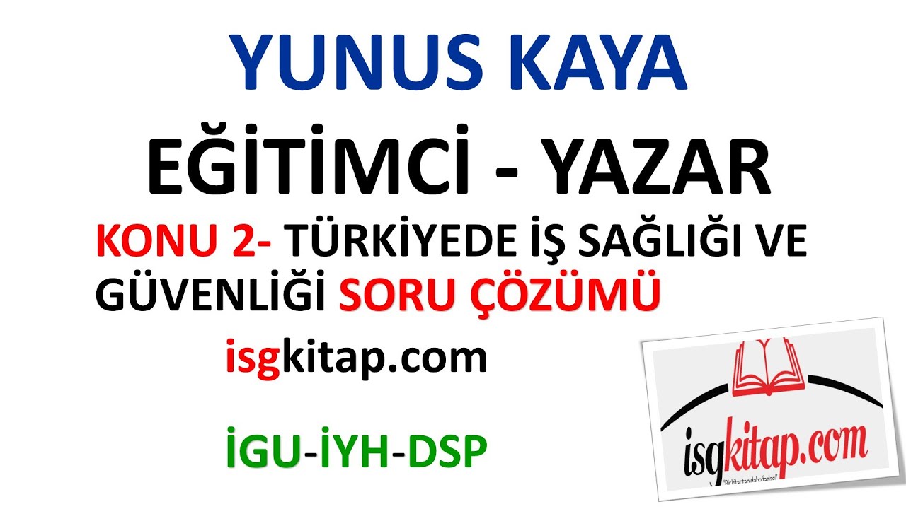 DERS 2-1 TÜRKİYEDE İŞ SAĞLIĞI VE GÜVENLİĞİ-SORU ÇÖZÜMÜ- YUNUS KAYA