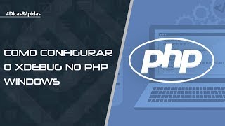 Como configurar o Xdebug no PHP Windows