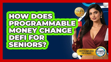 How Does Programmable Money Change DeFi For Seniors? - Crypto Simplified for Seniors