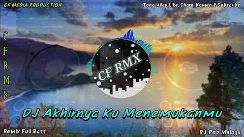 DJ Akhirnya Ku Menemukanmu ( Naff ) || Remix Full Bass by CF RMX