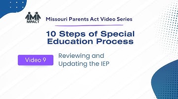 MPACT 10 Steps Video Series: Video 9 Reviewing and Updating the IEP