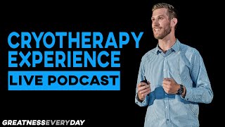 My Cryotherapy Experience | Greatness Every Day Podcast 172