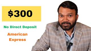 No Direct Deposit ! How to get $300 bonus from American Express Personal Checking account !