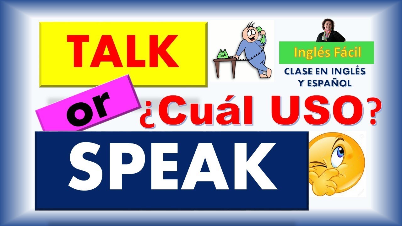 SPEAK TALK ¿CUÁL ES LA DIFERENCIA? EXPLICADO EN INGLÉS Y ESPAÑOL
