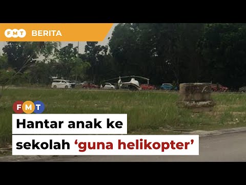 Hantar anak ke sekolah ‘guna helikopter’, cetus amarah penduduk setempat