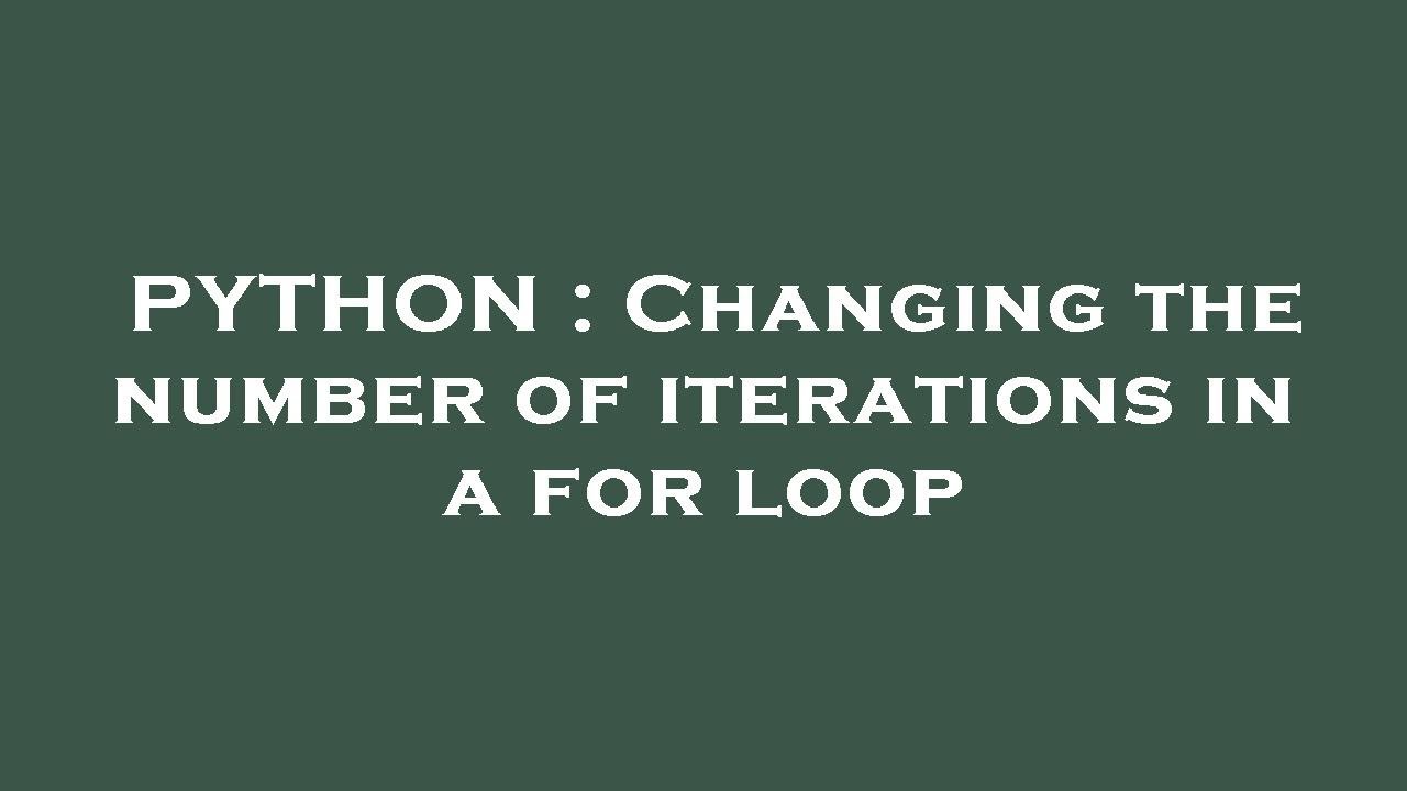 PYTHON : Changing the number of iterations in a for loop - YouTube