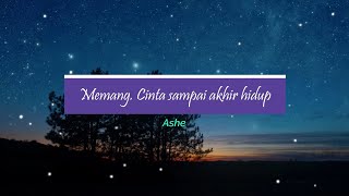 Lagu paling sedih| Cipt. Ashe | Memang. [Cinta Sampai Akhir]