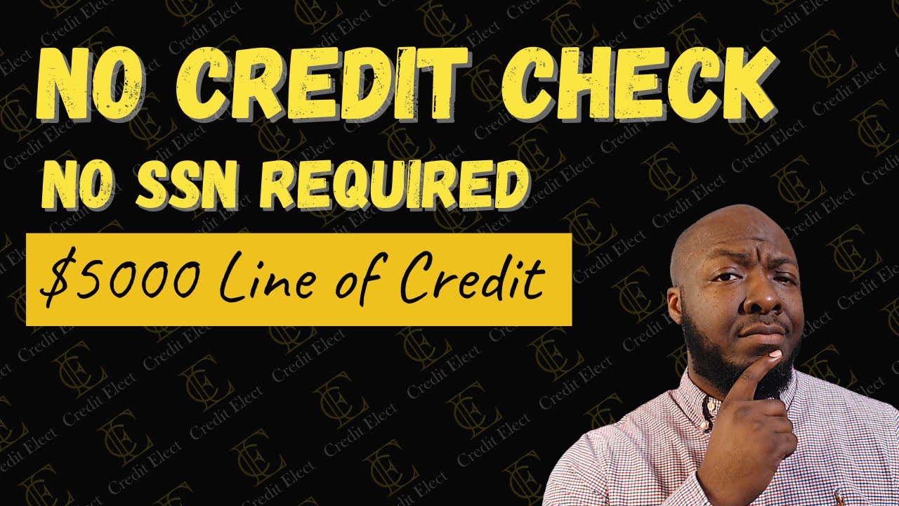 Line Of Credit For Bad Credit No Credit Check No Credit Check $5000 Line of Credit No SSN Required - YouTube