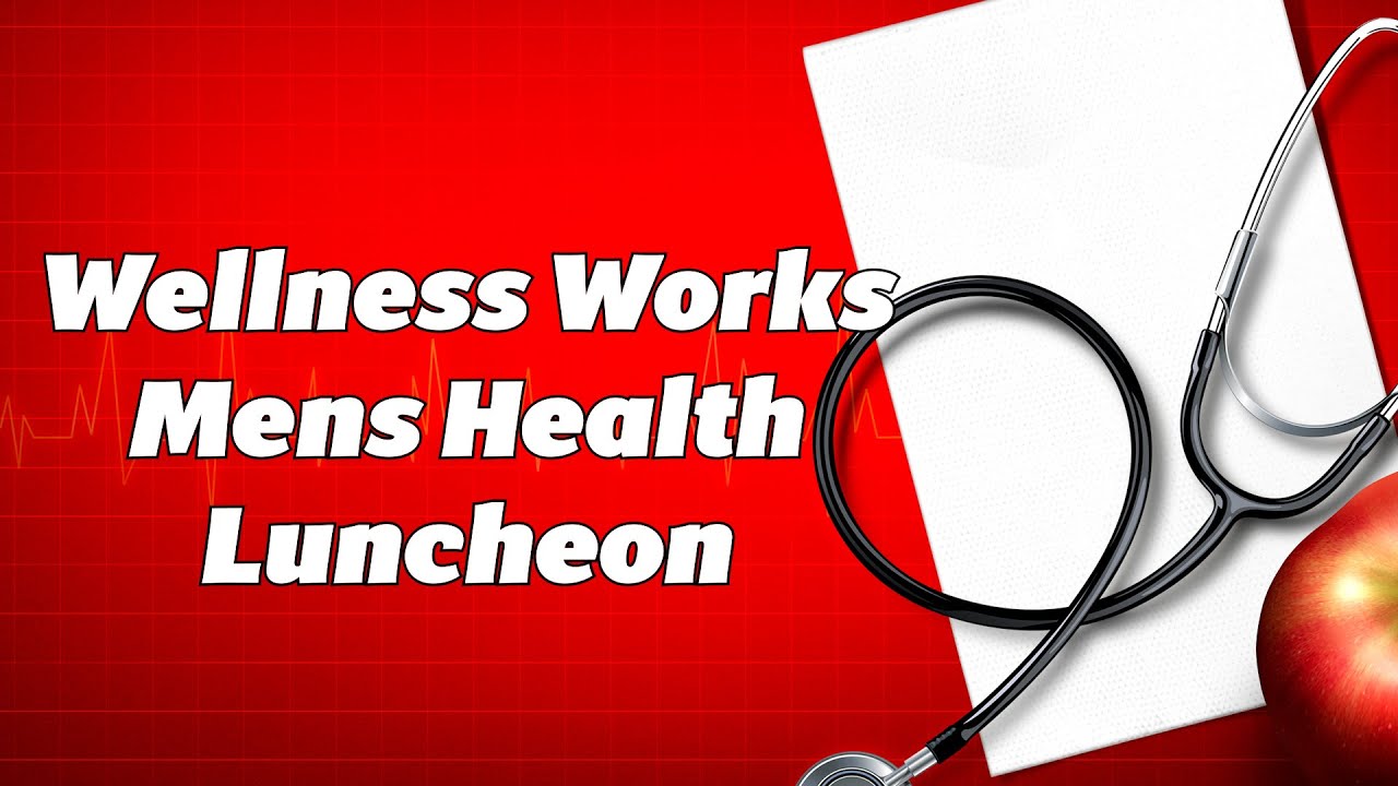 Wellness Works Mens Health Luncheon