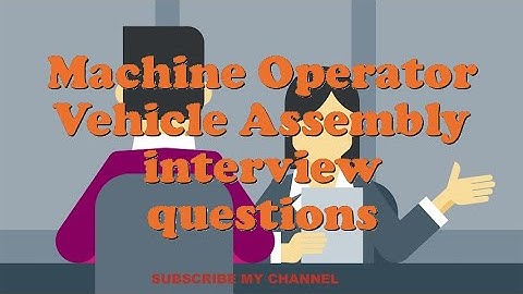 Machine Operator Vehicle Assembly interview questions