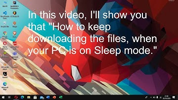 How to keep downloading in sleep mode - Windows 10