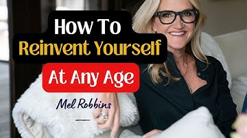 How to Reinvent Yourself at Any Age | Best Motivational Speech by Mel Robbins