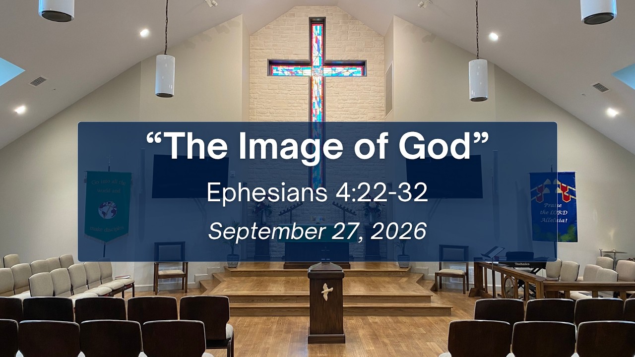 Ephesians 4:22-32 - “The Image of God” - September 27, 2026