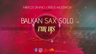 BALKAN SAX SOLO FOR DJs | Vol. 1 | by NIKKOS DINNO x FERUS MUSTAFOV