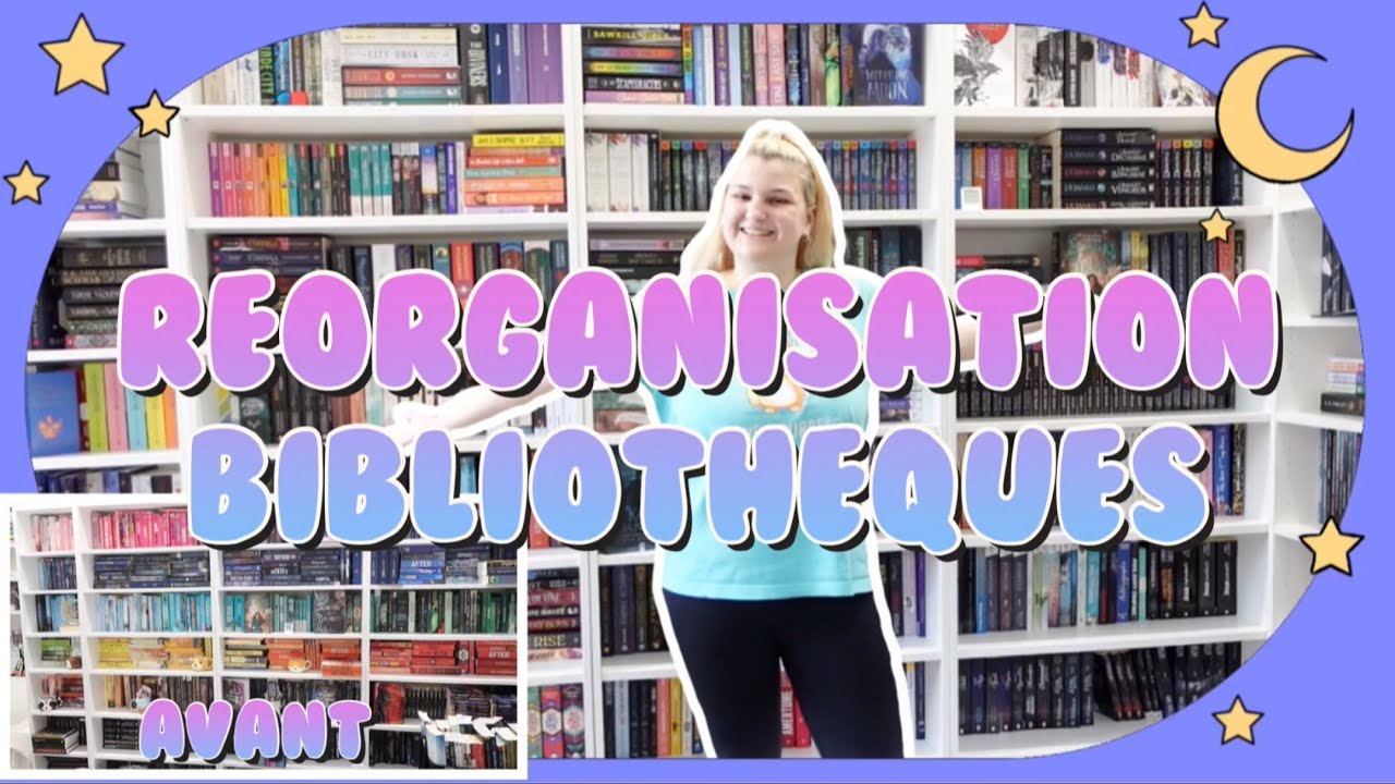 ❩ RÉORGANISATION DE MES BIBLIOTHÈQUES ❨