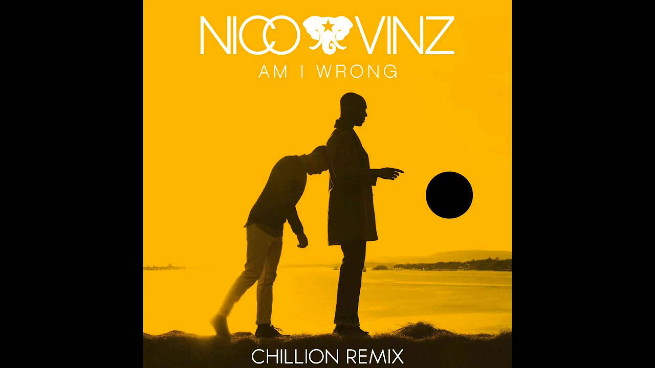 Nico & Vinz - Am I Wrong (Chillion Remix)