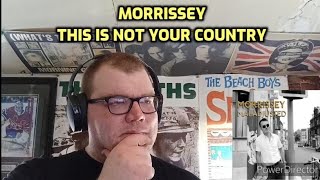 Morrissey - This Is Not Your Country | Reaction!