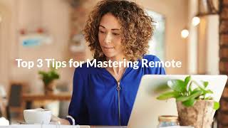 Top 3 Tips For Mastering Remote Work