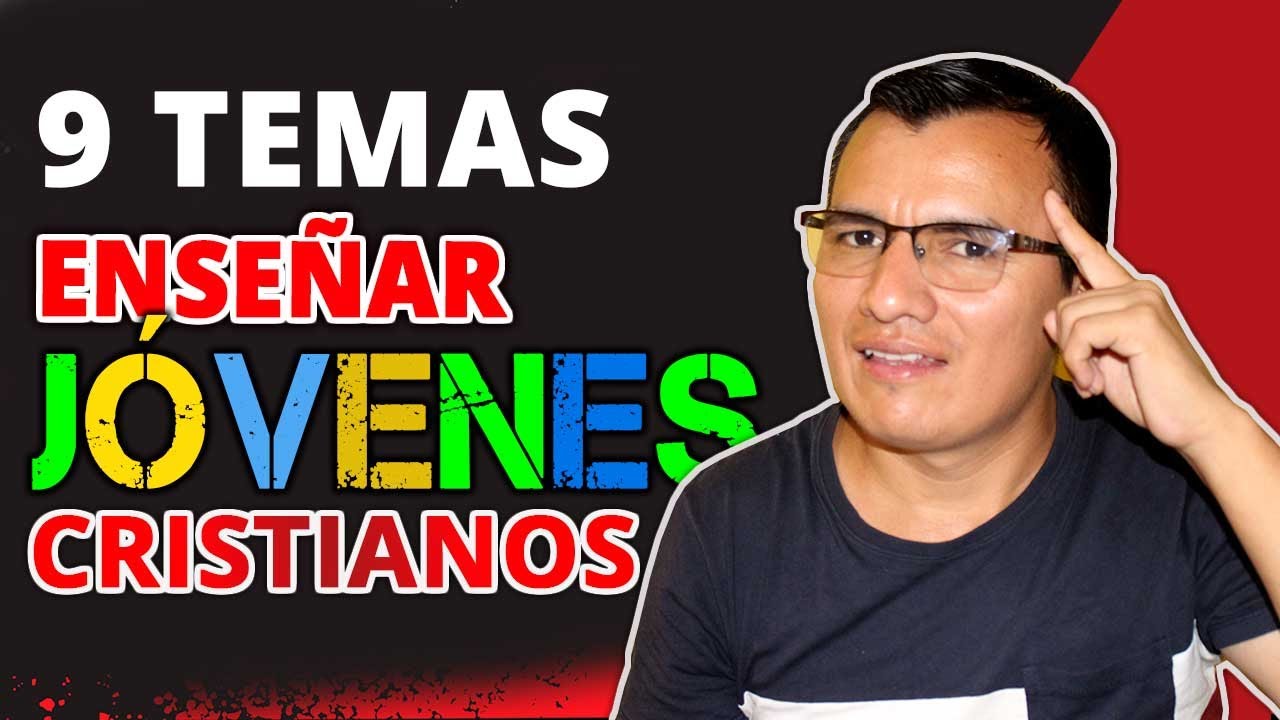 9 TEMAS Para ENSE AR A Los JOVENES CRISTIANOS Temas Para Culto De 9-temas-para-ense-ar-a-los-jovenes-cristianos-temas-para-culto-de
