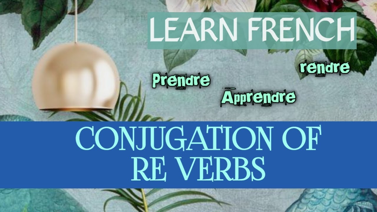 french-lesson-17-7-conjugations-conjugaisons-re-verbs-conjugation-in-present-tense-youtube