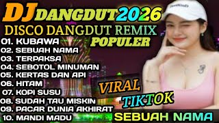 DISCO DANGDUT REMIX _  KUBAWA _ SEBUAH NAMA _ REMIX SLOW BASS 2026 ||  ALBUM DANGDUT DISCO PILIHAN 