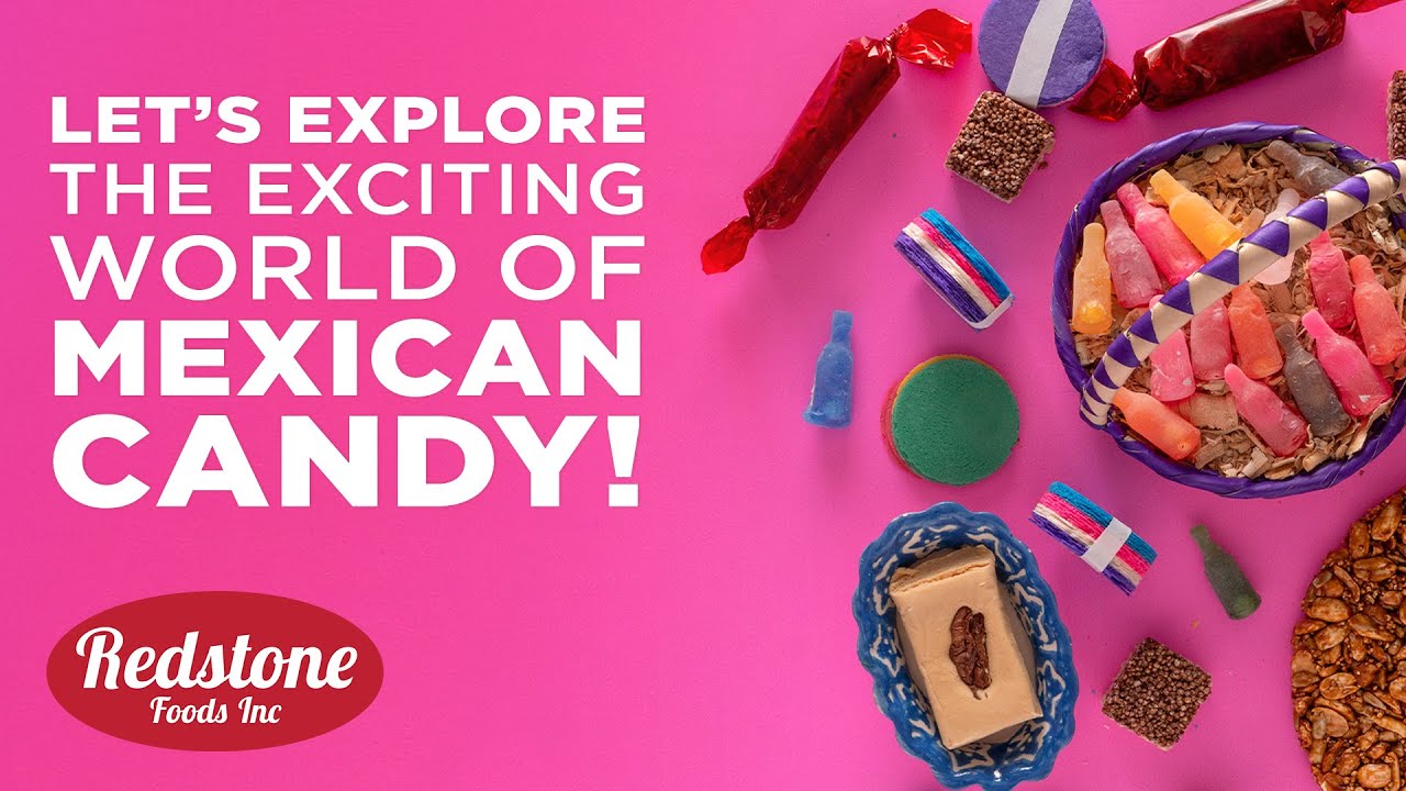 Let’s Explore the Exciting World of Mexican Candy! Redstone Foods