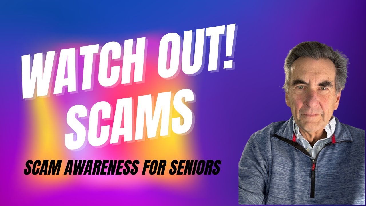 Watch out!   Scam awareness for Seniors.