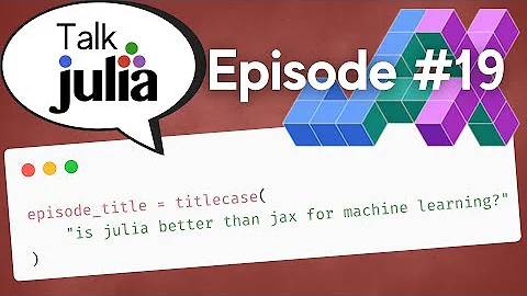 Is Julia Better Than JAX For Machine Learning? | Talk Julia #19
