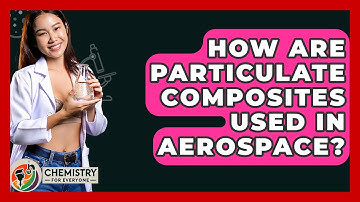 How Are Particulate Composites Used In Aerospace? - Chemistry For Everyone