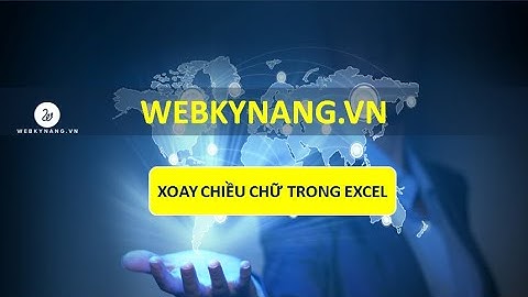Xoay chiều chữ trong excel - Học EXCEL cơ bản - WEBKYNANG.VN