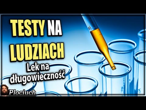Plociuch #392 - TESTY NA LUDZIACH - Lek na długowieczność.