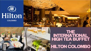The International High Tea Buffet | Hilton Hotel Colombo | යන්න කලින් බලන්න
