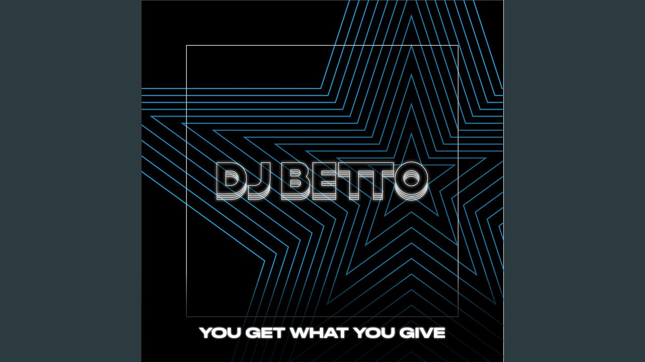 You Get What You Give