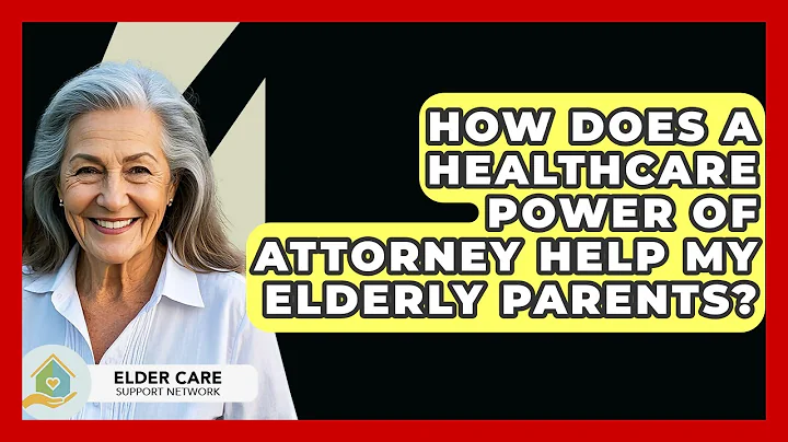 How Does A Healthcare Power Of Attorney Help My Elderly Parents? - Elder Care Support Network