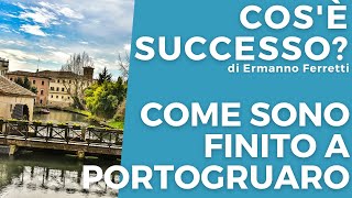 Come sono finito a Portogruaro