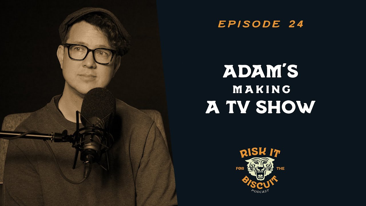 Adam s Making A TV Show Risk It For The Biscuit Podcast YouTube Adam s making a tv show risk it for the biscuit podcast youtube