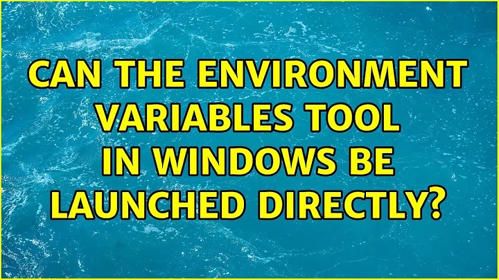 Can the environment variables tool in windows be launched directly? (4 Solutions!!)