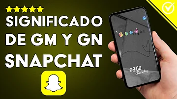 ¿Cuál es el Significado en Snapchat de GM y GN? - Abreviaturas Populares